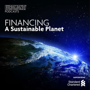 Euromoney Podcasts: Financing a sustainable planet