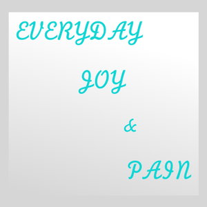 Everyday Joy & Pain