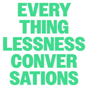 EVERYTHINGLESSNESS CONVERSATIONS