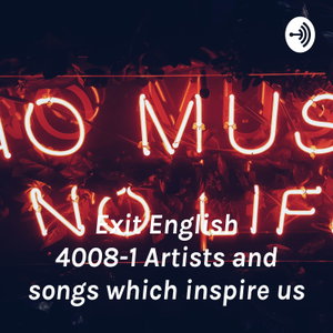 Exit English 4008-1 “Artists and songs which inspire us”