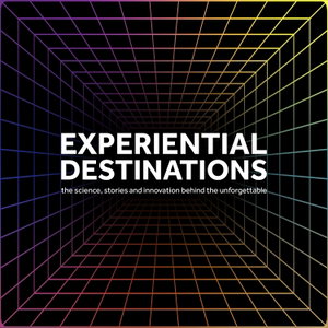 Experiential Destinations - the science, stories and innovation behind the unforgettable