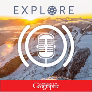 Explore: A Canadian Geographic podcast
