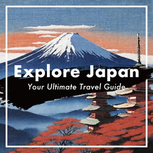 Explore Japan Your Ultimate Travel Guide 