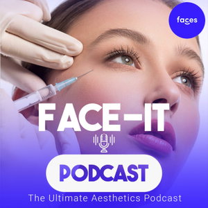 Face-It: The Ultimate Aesthetics Podcast 