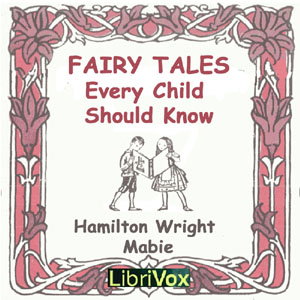 Fairy Tales Every Child Should Know by Hamilton Wright Mabie (1846 - 1916)
