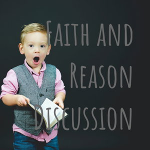 Faith and Reason Discussion