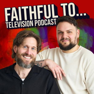 Faithful to... Television Podcast
