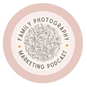 Family Photographer Marketing Podcast