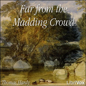 Far from the Madding Crowd by Thomas Hardy (1840 - 1928)