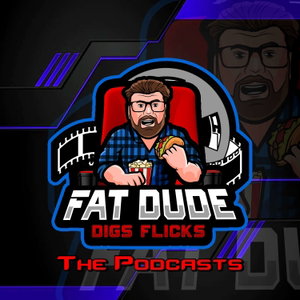 Fat Dude Digs Flicks Movie Podcasts