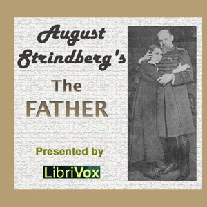 Father, The by August Strindberg (1849 - 1912)