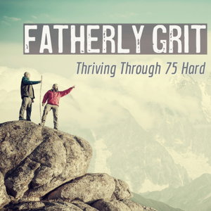 Fatherly Grit: Thriving Through 75 Hard