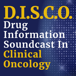 FDA Drug Information Soundcast in Clinical Oncology (D.I.S.C.O.)