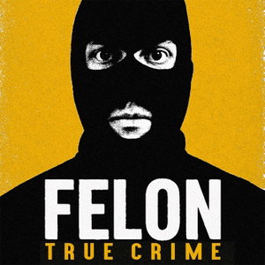 Felon True Crime