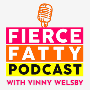 Fierce Fatty Podcast with Vinny Welsby