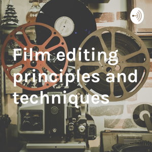 Film editing principles and techniques