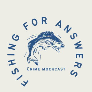 Fishing for Answers Crime Mockcast w/ Susannah B. Lewis 