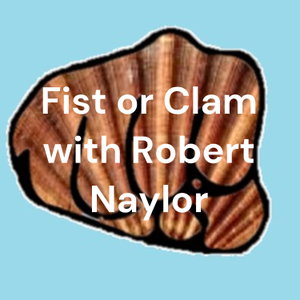 Fist or Clam with Robert Naylor