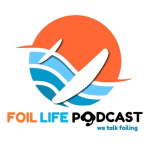 Foil Life Podcast - We Talk Foiling