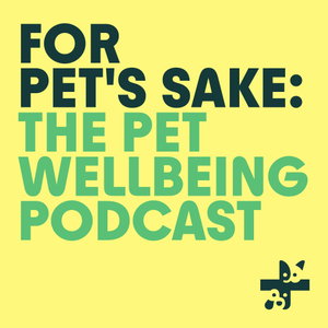 For Pet's Sake: The pet wellbeing podcast