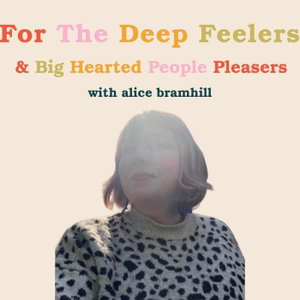 For The Deep Feelers & Big Hearted People Pleasers - With Alice Bramhill