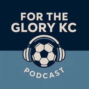 For the Glory KC - A Sporting KC Podcast