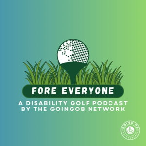 Fore Everyone - A Disability Golf Podcast by the GoingOB Network