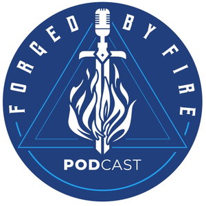 Forged by Fire Podcast