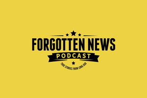 FORGOTTEN NEWS PODCAST