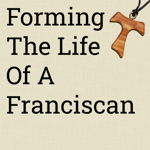 Forming The Life Of A Franciscan