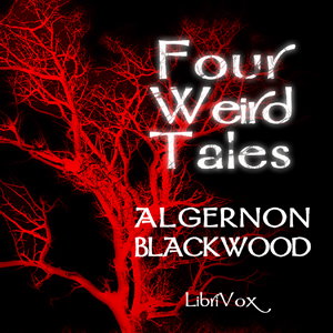 Four Weird Tales by Algernon Blackwood (1869 - 1951)