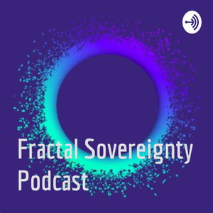 Fractal Sovereignty Podcast
