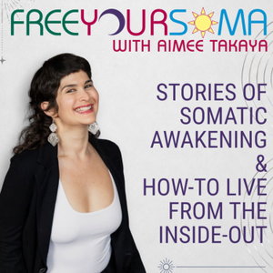 Free Your Soma with Aimee Takaya