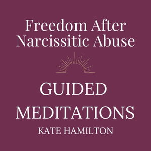 Freedom After Narcissistic Abuse: Guided Meditations with Kate Hamilton