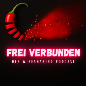 FREI VERBUNDEN - Wifesharing und Hotwife Alltag: für uns besser als "nur Sex"