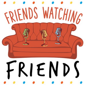 Friends Watching Friends Podcast