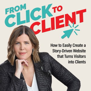 From Click to Client: Brand Messaging, Website Marketing and StoryBrand Strategy