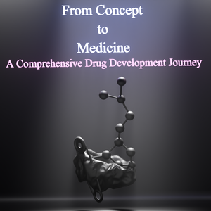 From Concept to Medicine - A Comprehensive Drug Development Journey