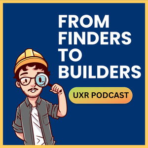 From Finders to Builders - A UX Research Show