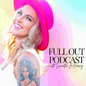 Full Out with Samantha Jo Harvey: Inspiring Women’s Empowerment, Confidence and Power