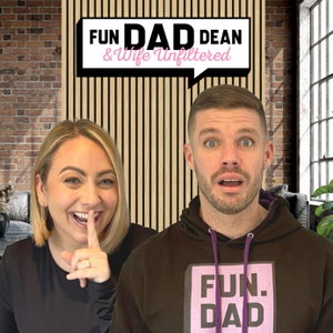 Fun Dad Dean & Wife: Unfiltered
