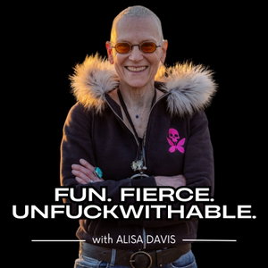 Fun, Fierce, Unfuckwithable with Alisa Davis