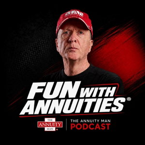 Fun With Annuities® - The Annuity Man Podcast