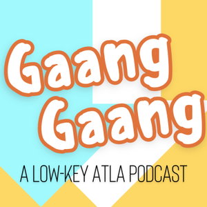 Gaang Gaang: A Low-Key ATLA Podcast