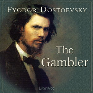 Gambler, The by Fyodor Dostoyevsky (1821 - 1881)