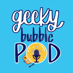 Geeky Bubble Podcast