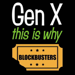Gen X, This is Why: Blockbusters