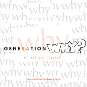 Generation WHY??