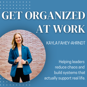 Get Organized at Work | Career, Leadership, Project Management, Productivity, Time Management
