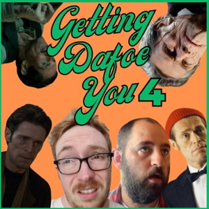 Getting Dafoe You - A Willem Dafoe Podcast